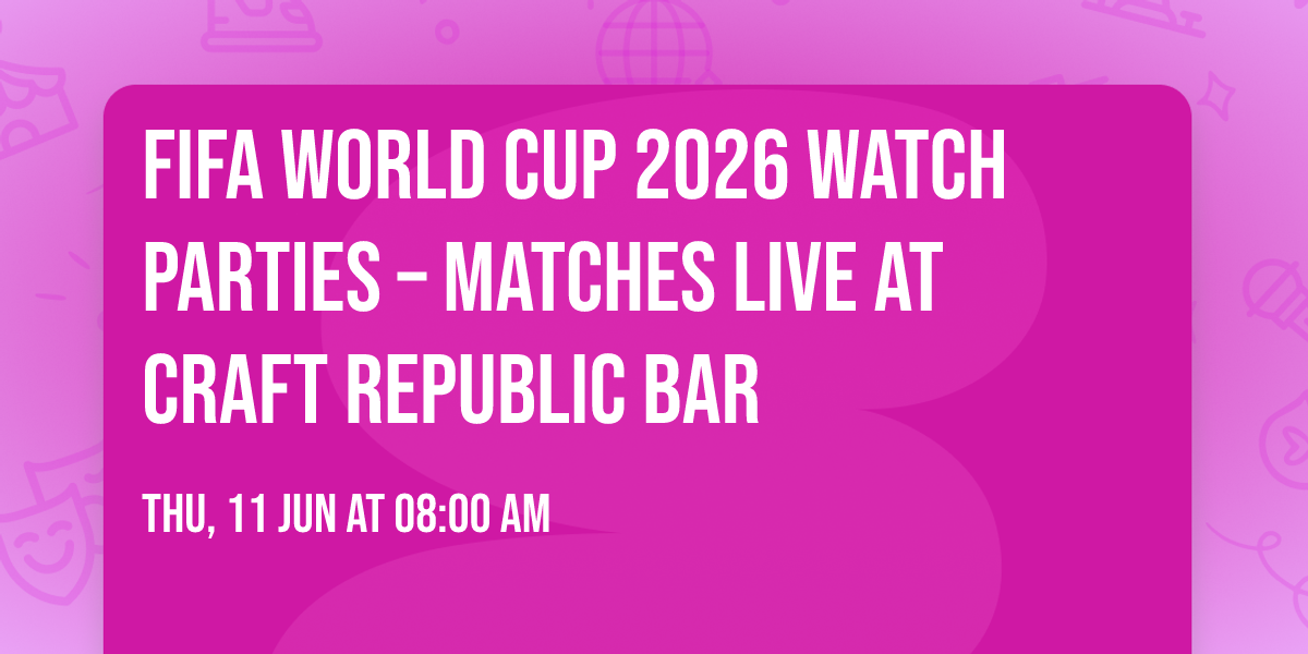 FIFA World Cup 2026 Watch Parties \u2013 Matches LIVE at Craft Republic Bar