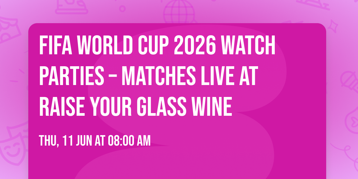 FIFA World Cup 2026 Watch Parties \u2013 Matches LIVE at Raise Your Glass Wine