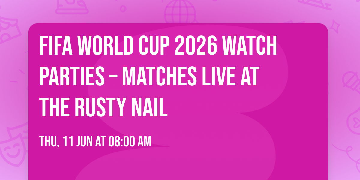 FIFA World Cup 2026 Watch Parties \u2013 Matches LIVE at The Rusty Nail