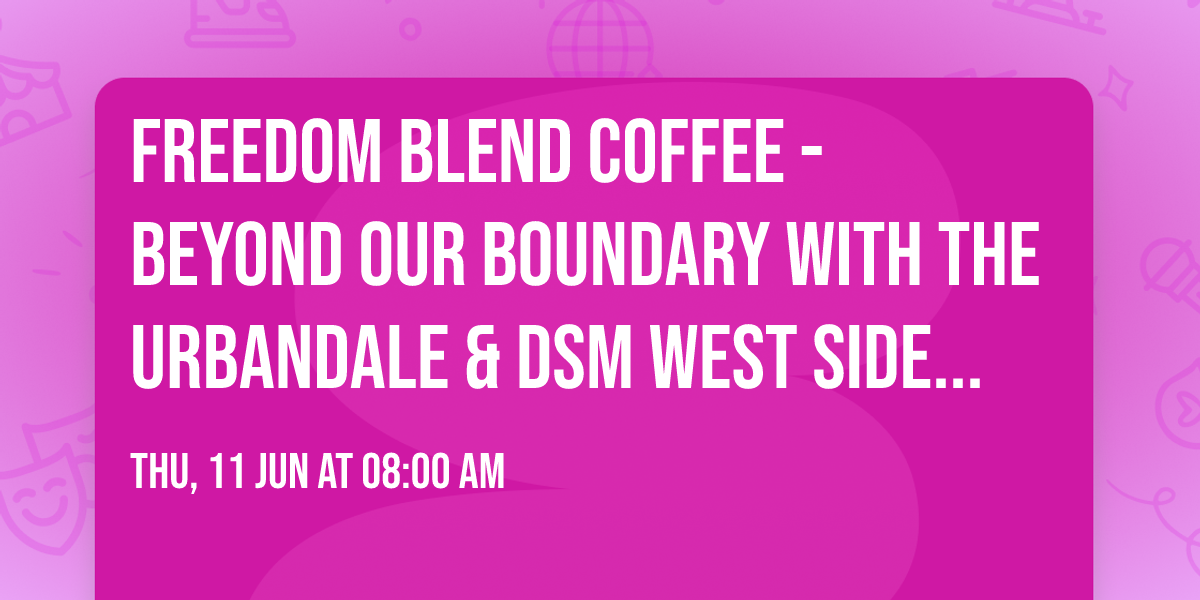 Freedom Blend Coffee - Beyond our Boundary with the Urbandale & DSM West Side Chambers