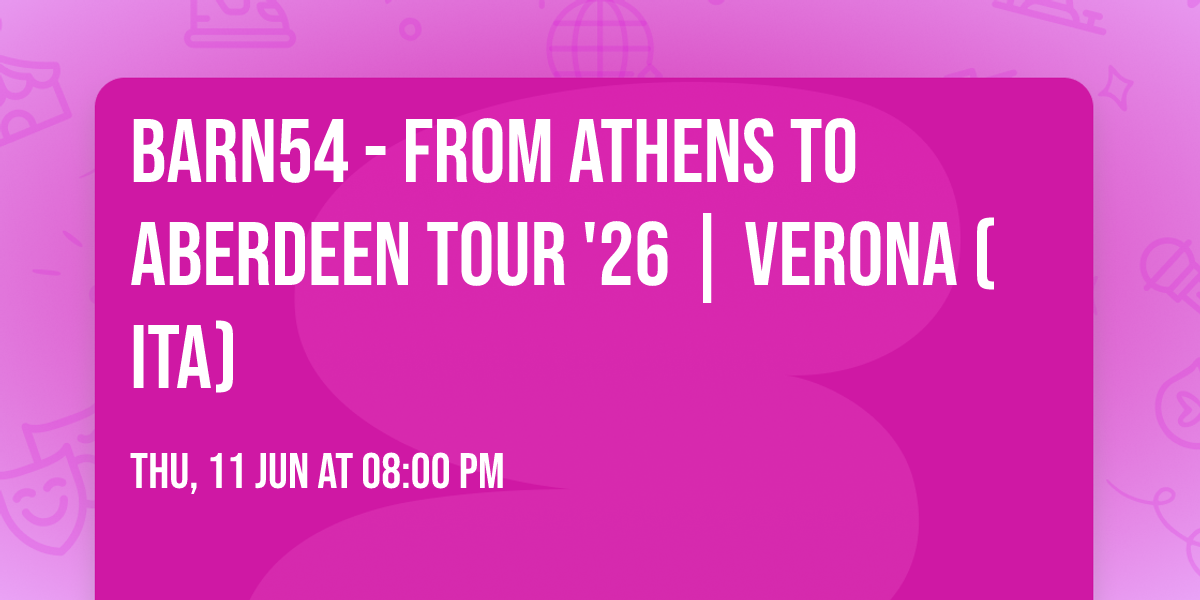 barn54 - From Athens to Aberdeen Tour '26 | Verona (ITA)