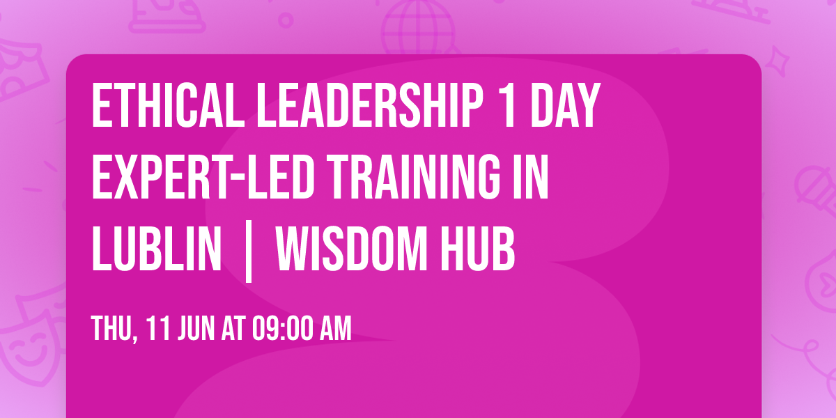 Ethical Leadership\u00ae 1 Day Expert-Led Training in Lublin | Wisdom Hub