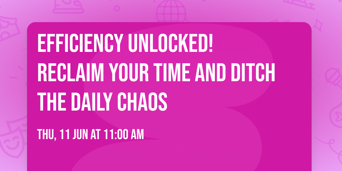 Efficiency Unlocked!  Reclaim your time and ditch the daily chaos