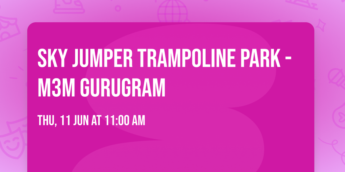 Sky Jumper Trampoline Park - M3M Gurugram
