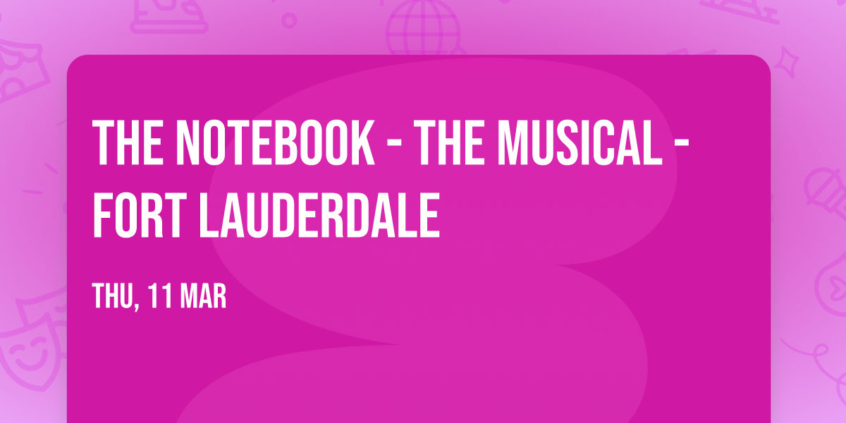 The Notebook - The Musical - Fort Lauderdale