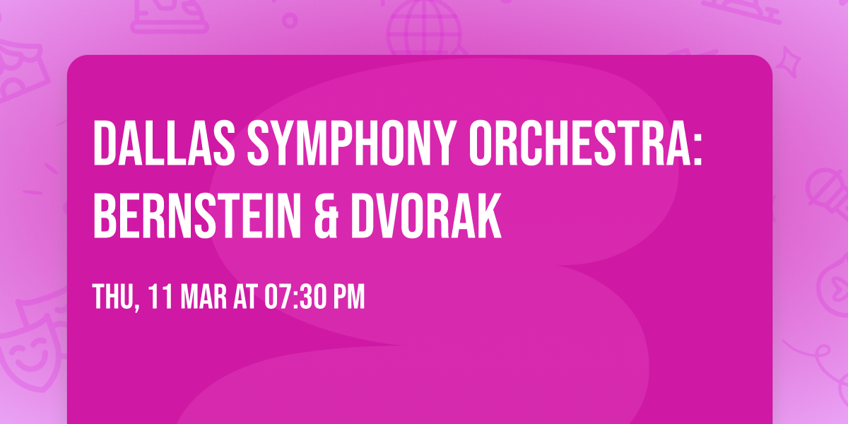 Dallas Symphony Orchestra: Bernstein & Dvorak