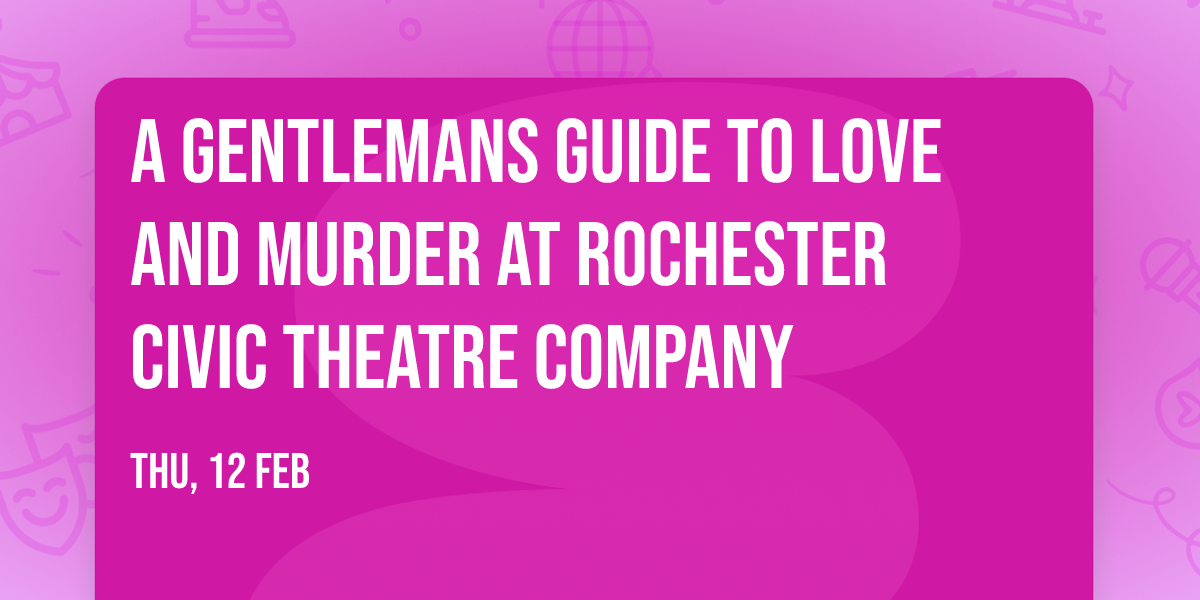 A Gentlemans Guide to Love and Murder at Rochester Civic Theatre Company