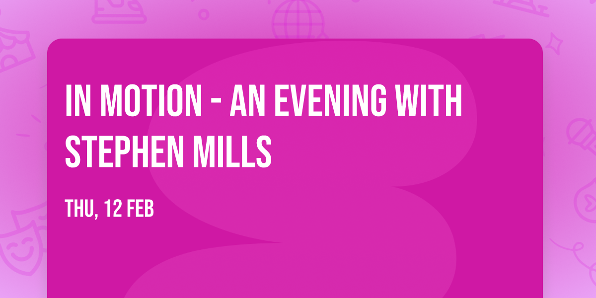 In Motion - An Evening with Stephen Mills
