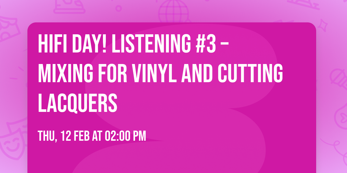 HiFi Day! Listening #3 \u2013 Mixing for Vinyl and Cutting Lacquers