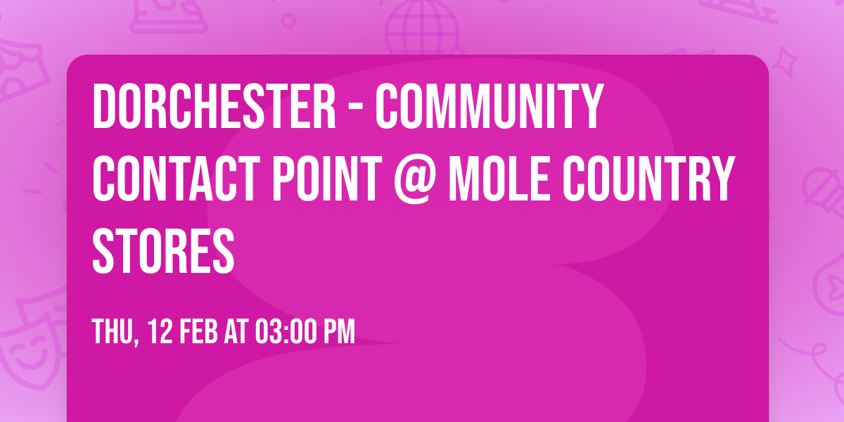 Dorchester - Community Contact Point @ Mole Country Stores