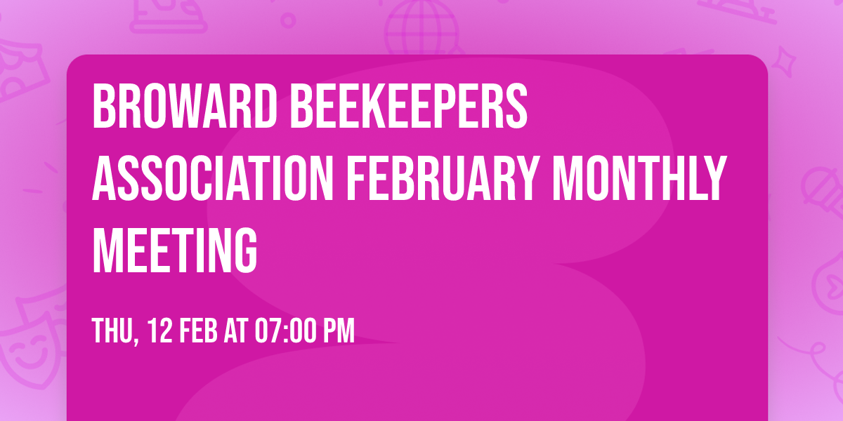 Broward Beekeepers Association February Monthly Meeting 