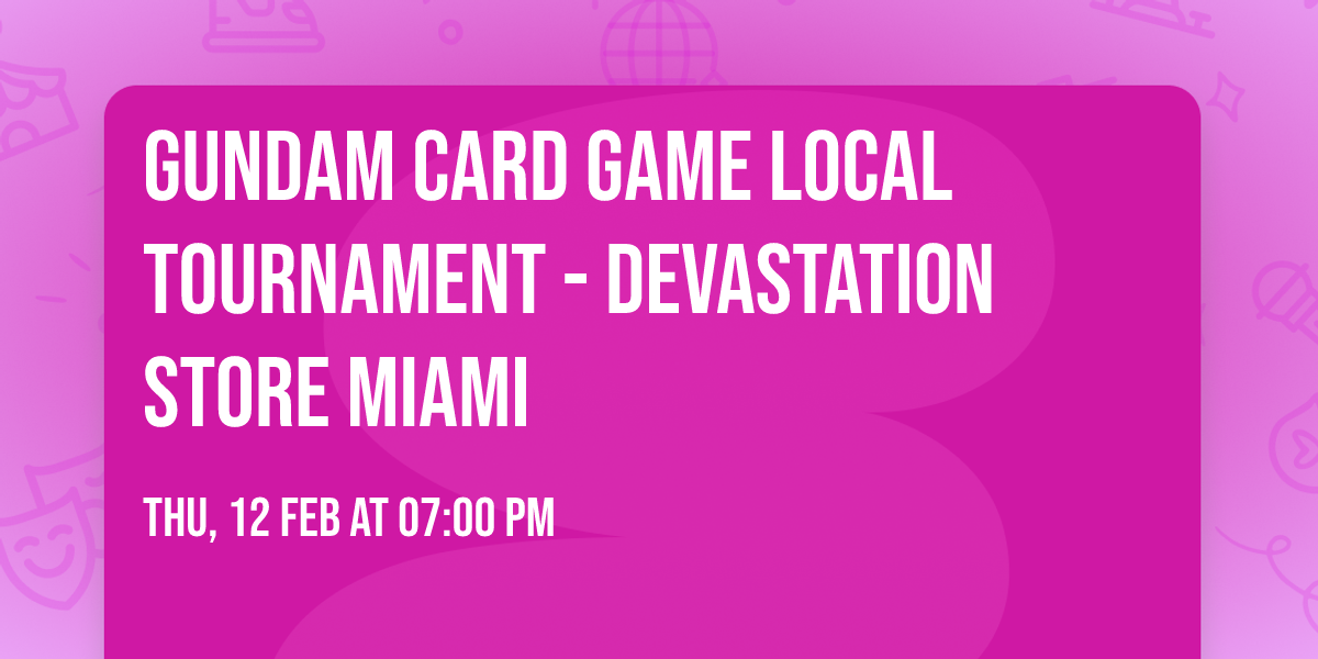 GUNDAM CARD GAME Local Tournament - Devastation Store Miami