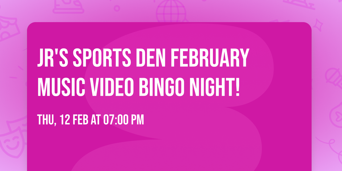 JR's Sports Den February Music Video Bingo Night!