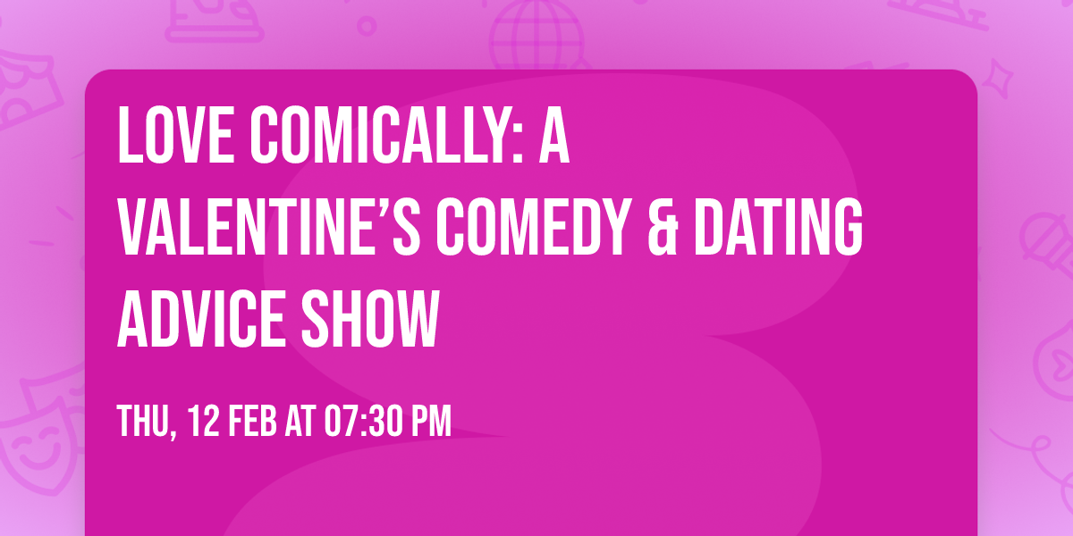Love Comically: A Valentine\u2019s Comedy & Dating Advice Show