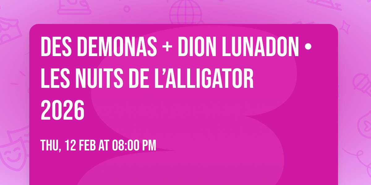 Des Demonas + Dion Lunadon \u2022 Les Nuits de l\u2019Alligator 2026