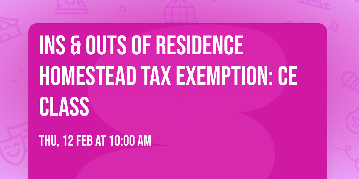 Ins & Outs of Residence Homestead Tax Exemption: CE CLASS