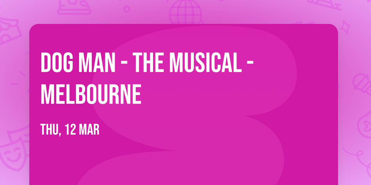 Dog Man - The Musical - Melbourne
