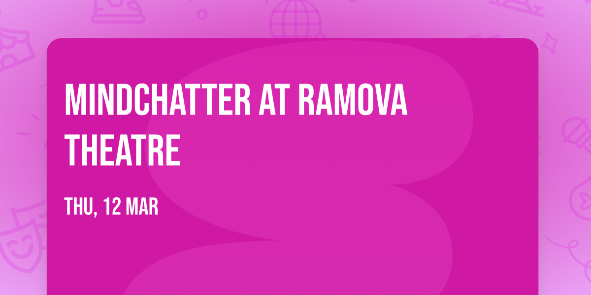 Mindchatter at Ramova Theatre