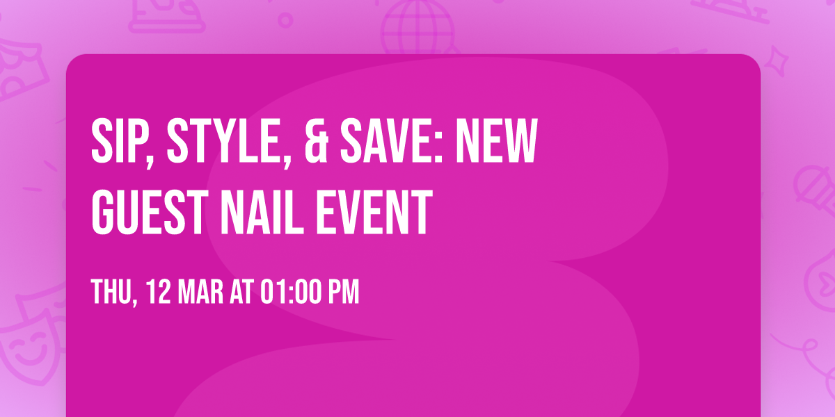 \u2728 Sip, Style, & Save: New Guest Nail Event \u2728