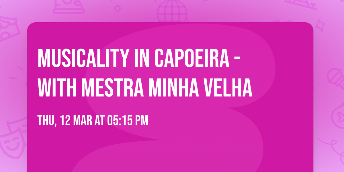  Musicality in Capoeira - with Mestra Minha Velha
