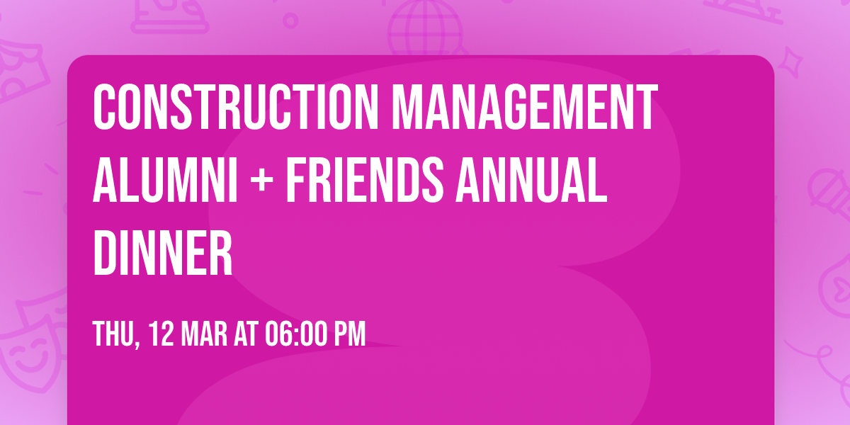 Construction Management Alumni + Friends Annual Dinner