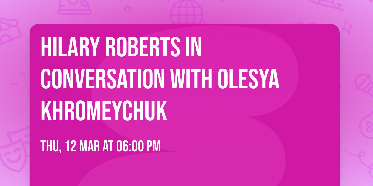 Hilary Roberts in conversation with Olesya Khromeychuk