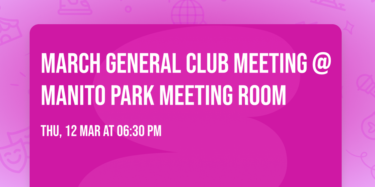 March General Club Meeting @ Manito Park Meeting Room