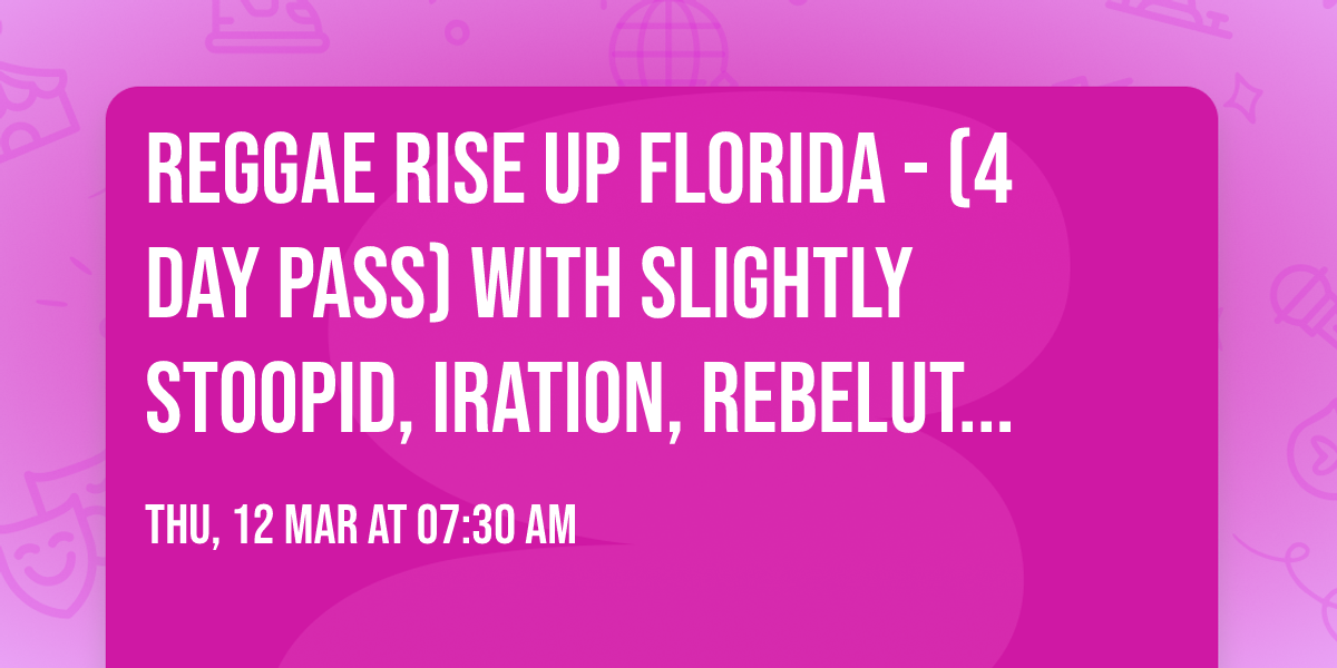 Reggae Rise Up Florida - (4 Day Pass) with Slightly Stoopid, Iration, Rebelution, Sublime