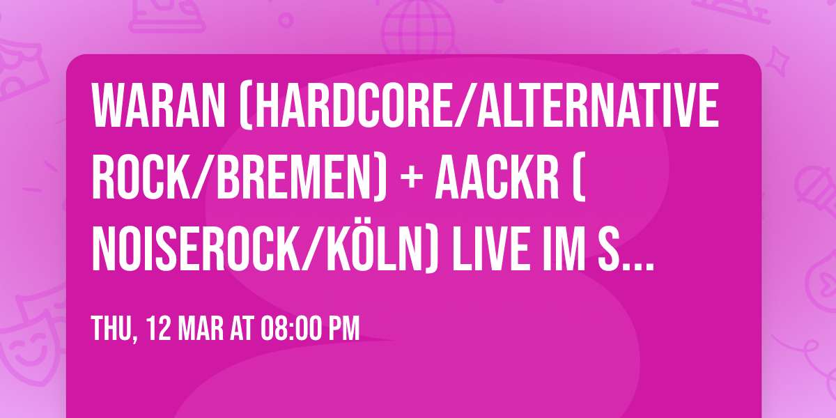 Waran (Hardcore\/Alternative Rock\/Bremen) + AACKR (Noiserock\/K\u00f6ln) live im Salon Bei Chez Heinz!