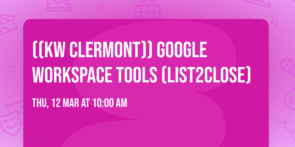 ((KW CLERMONT)) Google Workspace Tools (List2Close)