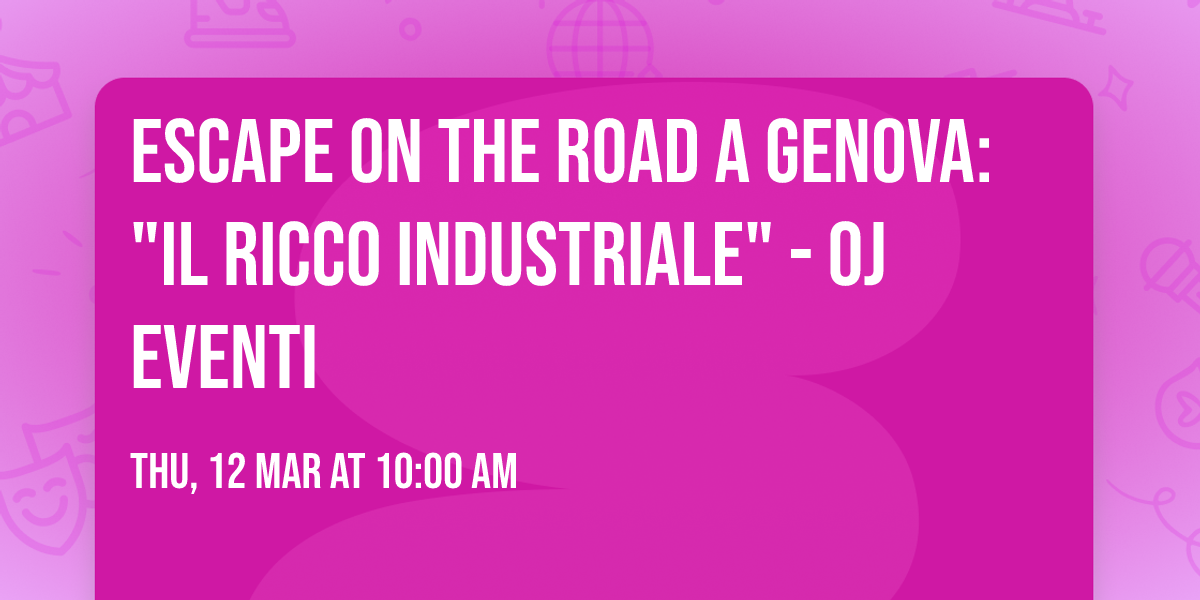 Escape on the Road a Genova: "Il ricco industriale" - OJ Eventi