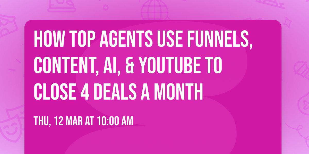 How Top Agents Use Funnels, Content, AI, & YouTube to Close 4 Deals a Month