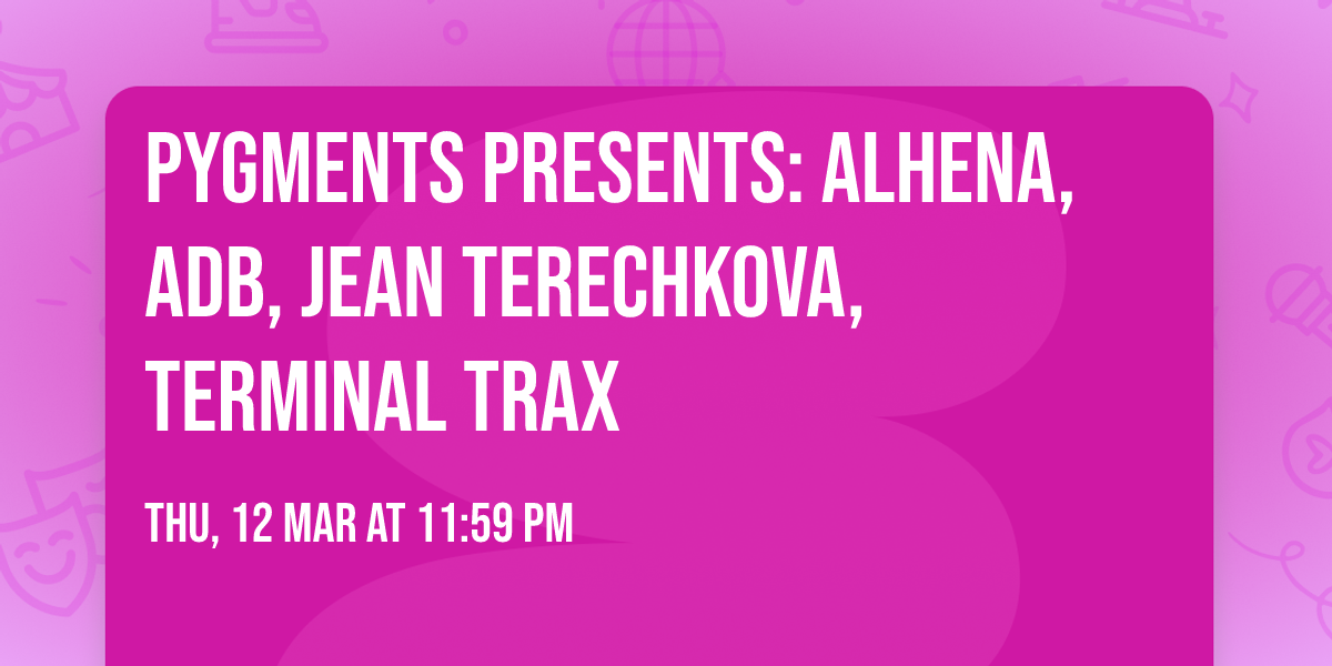 Pygments Presents: Alhena, Adb, Jean Terechkova, Terminal Trax