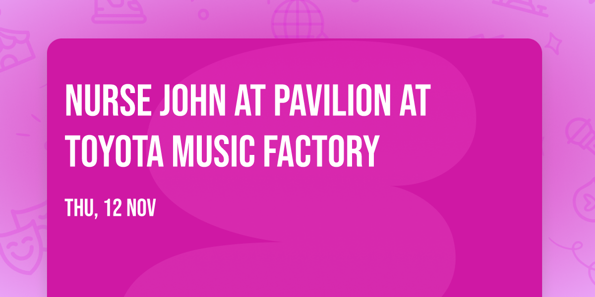 Nurse John at Pavilion at Toyota Music Factory