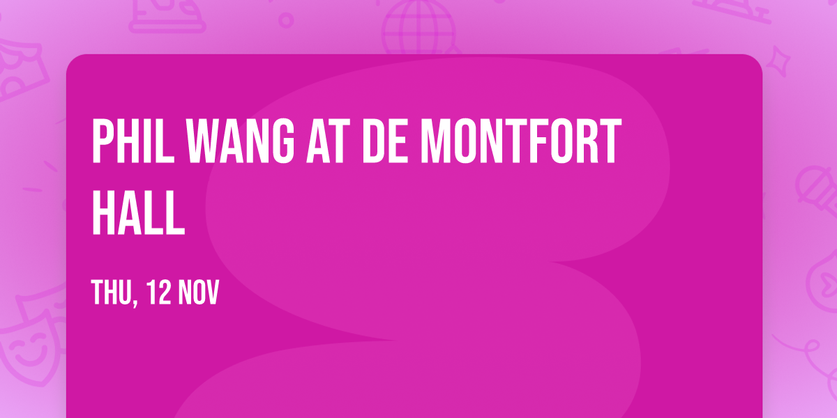 Phil Wang at De Montfort Hall