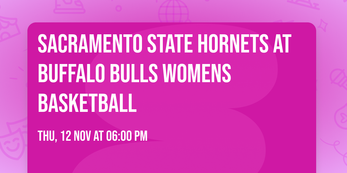 Sacramento State Hornets at Buffalo Bulls Womens Basketball