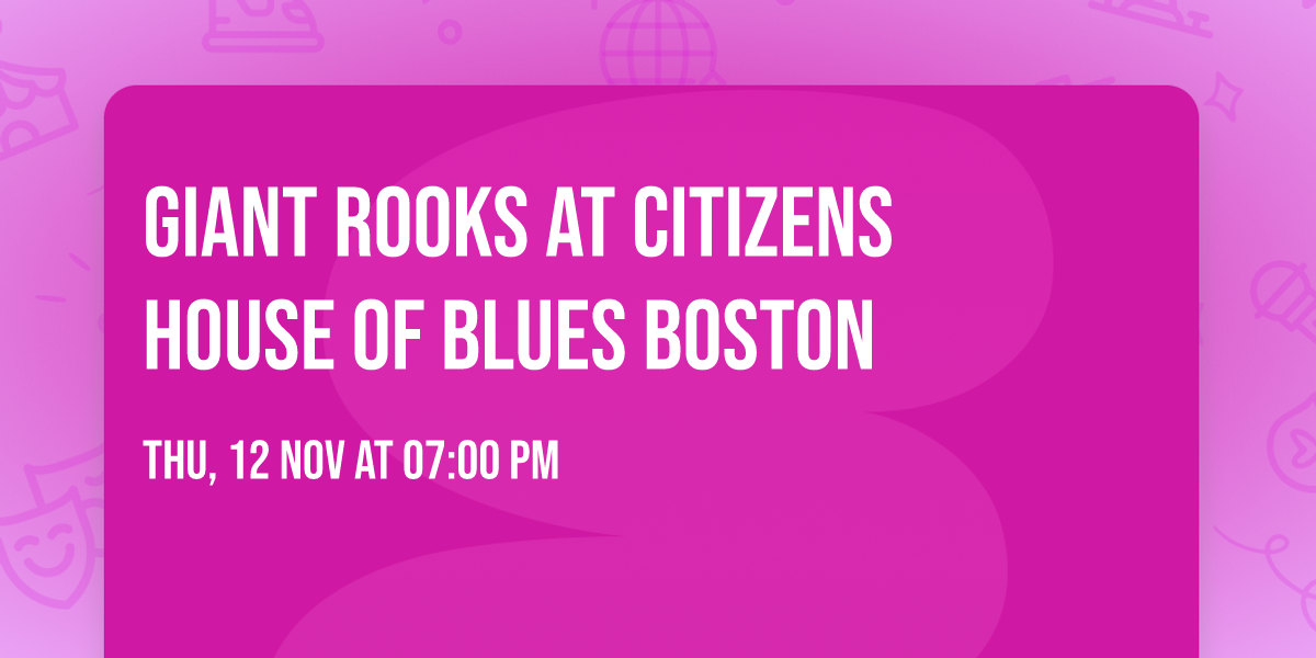 Giant Rooks at Citizens House of Blues Boston