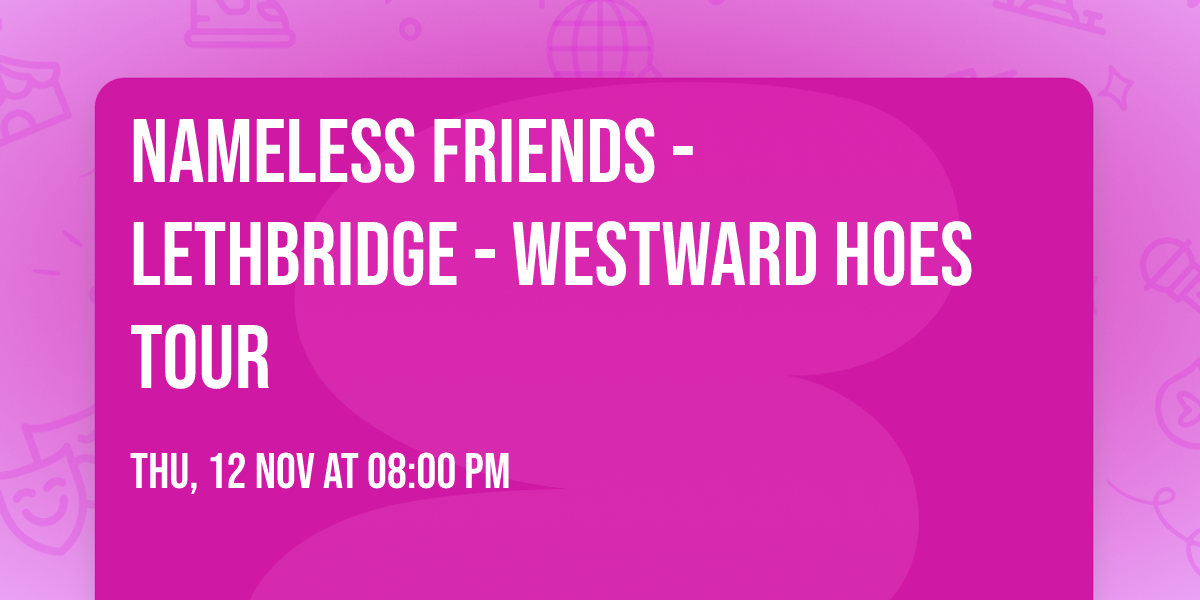 Nameless Friends - Lethbridge - Westward Hoes Tour