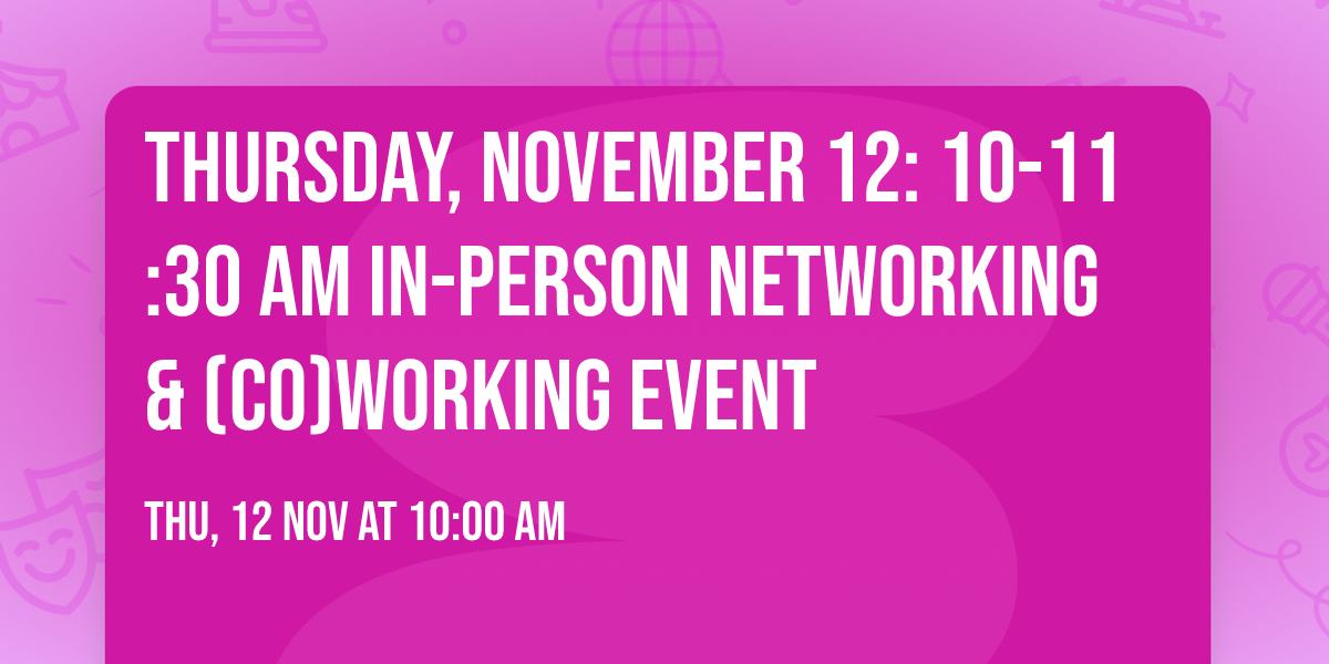 Thursday, November 12: 10-11:30 AM In-Person Networking & (co)working Event