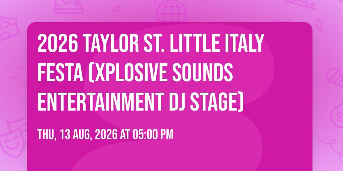 2026 Taylor St. Little Italy Festa (Xplosive Sounds Entertainment DJ Stage)