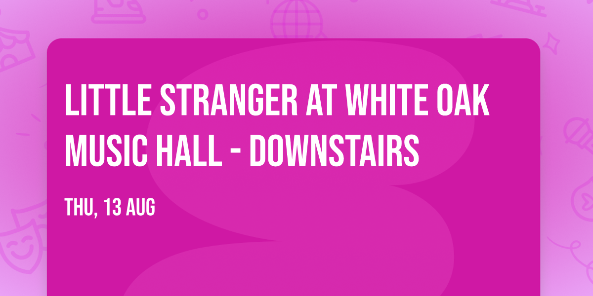 Little Stranger at White Oak Music Hall - Downstairs
