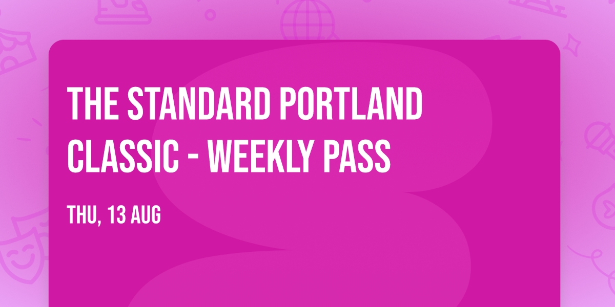 The Standard Portland Classic - Weekly Pass