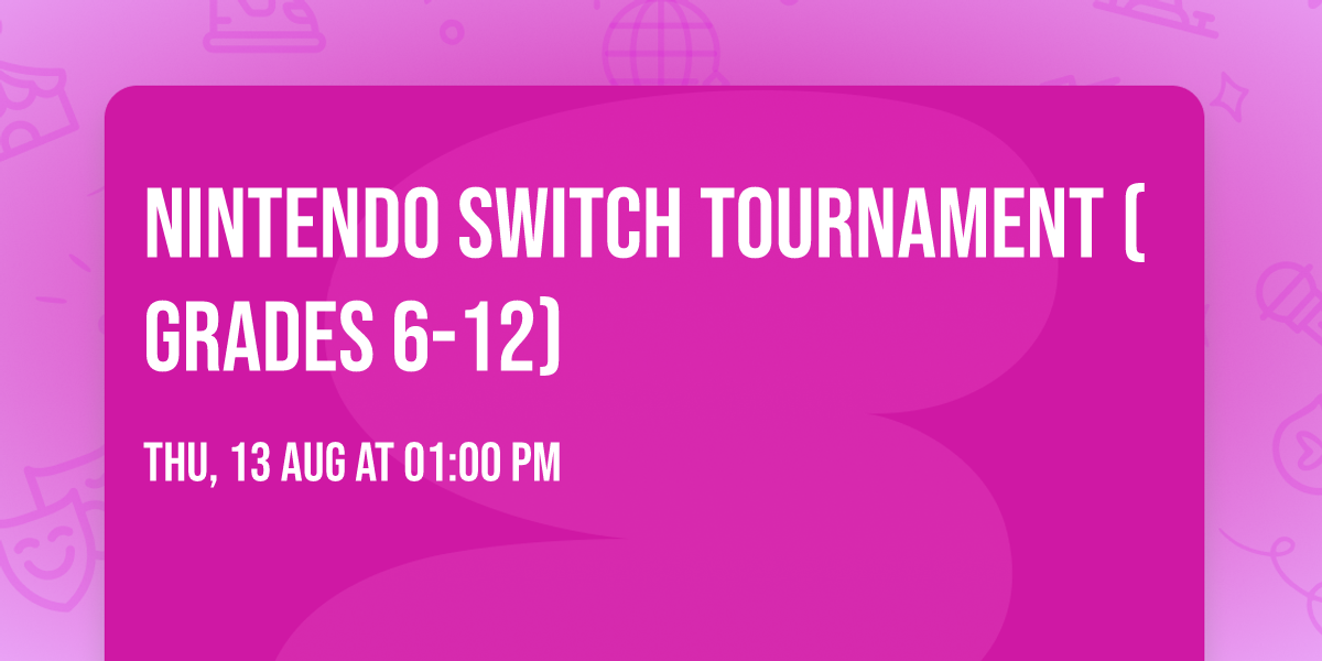 Nintendo Switch Tournament (grades 6-12)