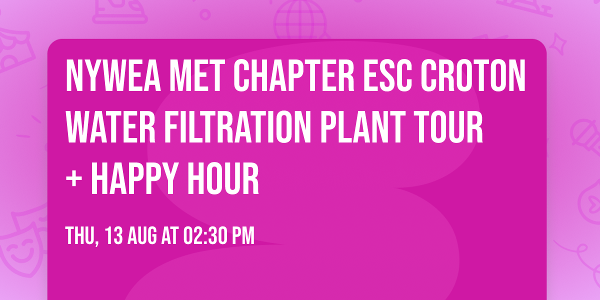 NYWEA Met Chapter ESC Croton Water Filtration Plant Tour + Happy Hour