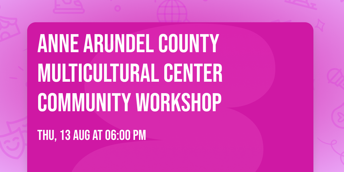 Anne Arundel County Multicultural Center Community Workshop