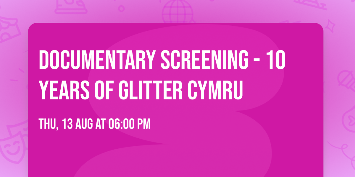 Documentary Screening - 10 Years of Glitter Cymru