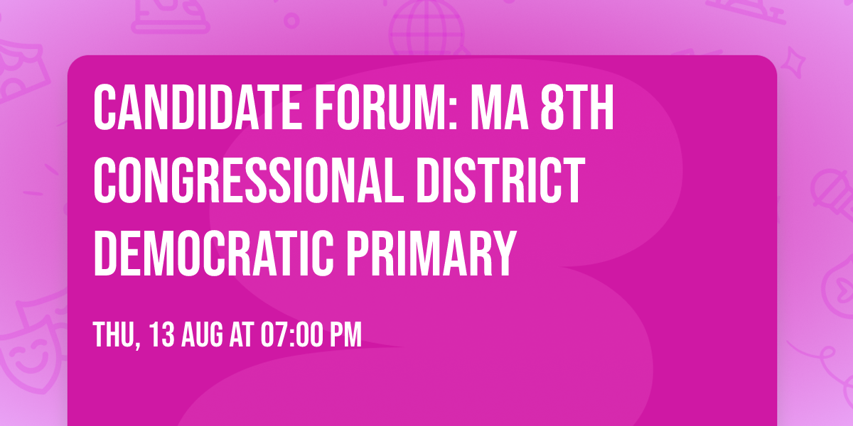 Candidate Forum: MA 8th Congressional District Democratic Primary