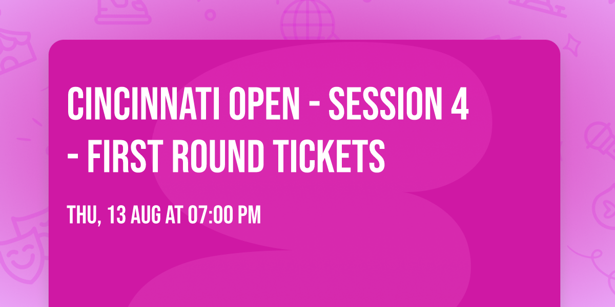 Cincinnati Open - Session 4 - First Round Tickets