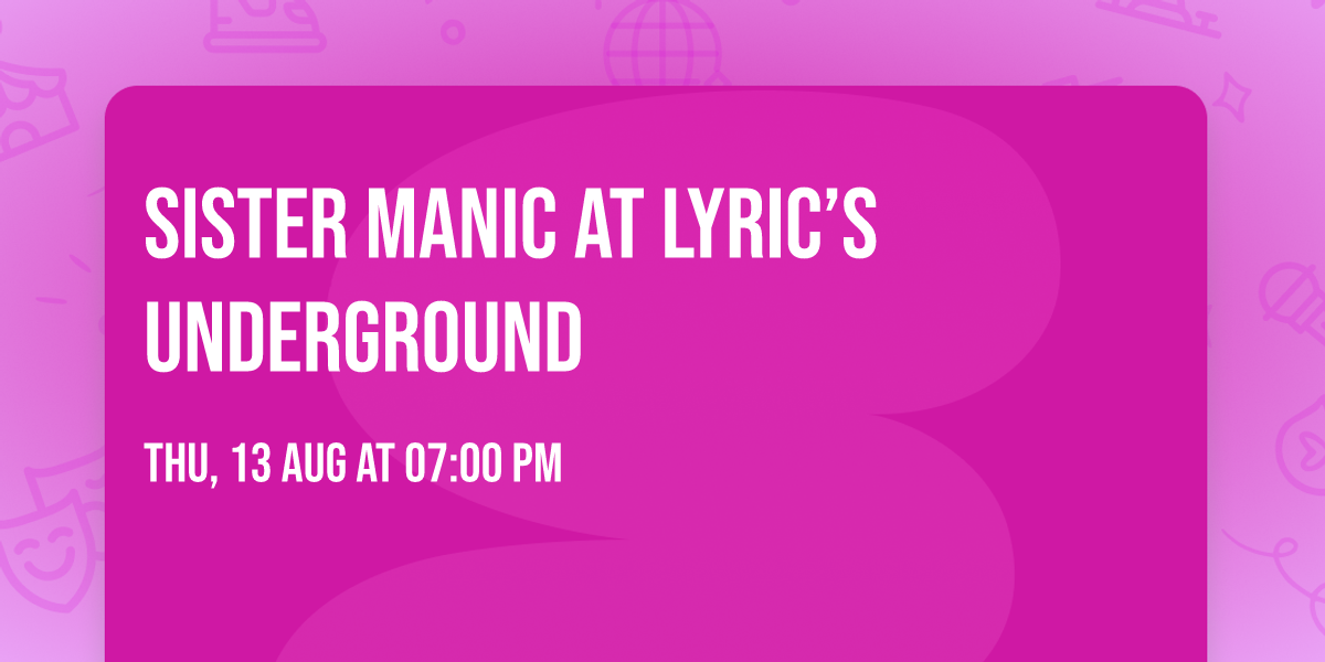Sister Manic at Lyric\u2019s Underground