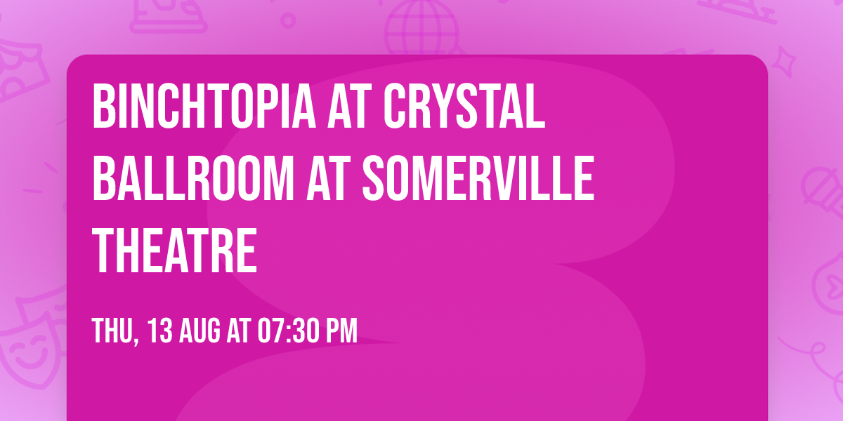Binchtopia at Crystal Ballroom at Somerville Theatre